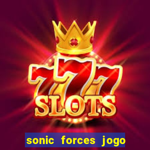 sonic forces jogo de corrida dinheiro infinito